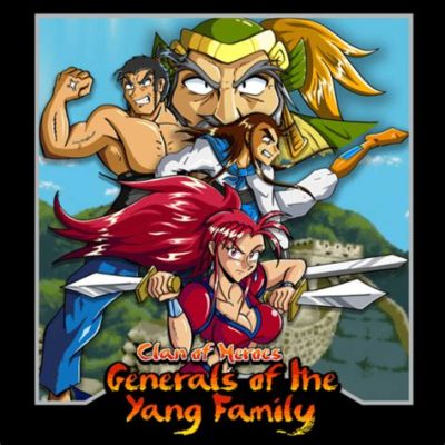  The Yang Family Generals - A Tale of Loyalty, Valor, and Supernatural Abilities that Will Leave You Breathless!